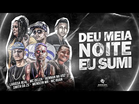 MENOZIN MR, MC RUAN, SMITH DA ZS, RENNAN NA VOZ, MC DELUX E LARYSSA REAL - DEU MEIA NOITE EU SUMI