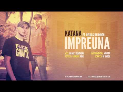 KaTaNa - Impreuna ft. Reiki & DJ Undoo