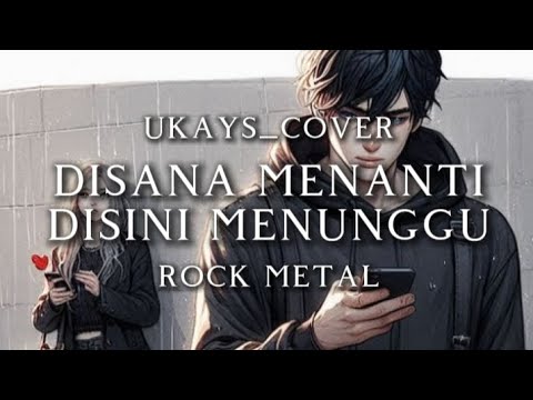 🎵Ukays_Disana menanti Disini menunggu_(rock metal cover) 