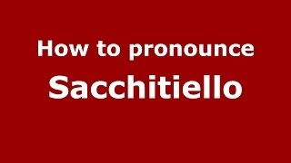 How to pronounce Sacchitiello
