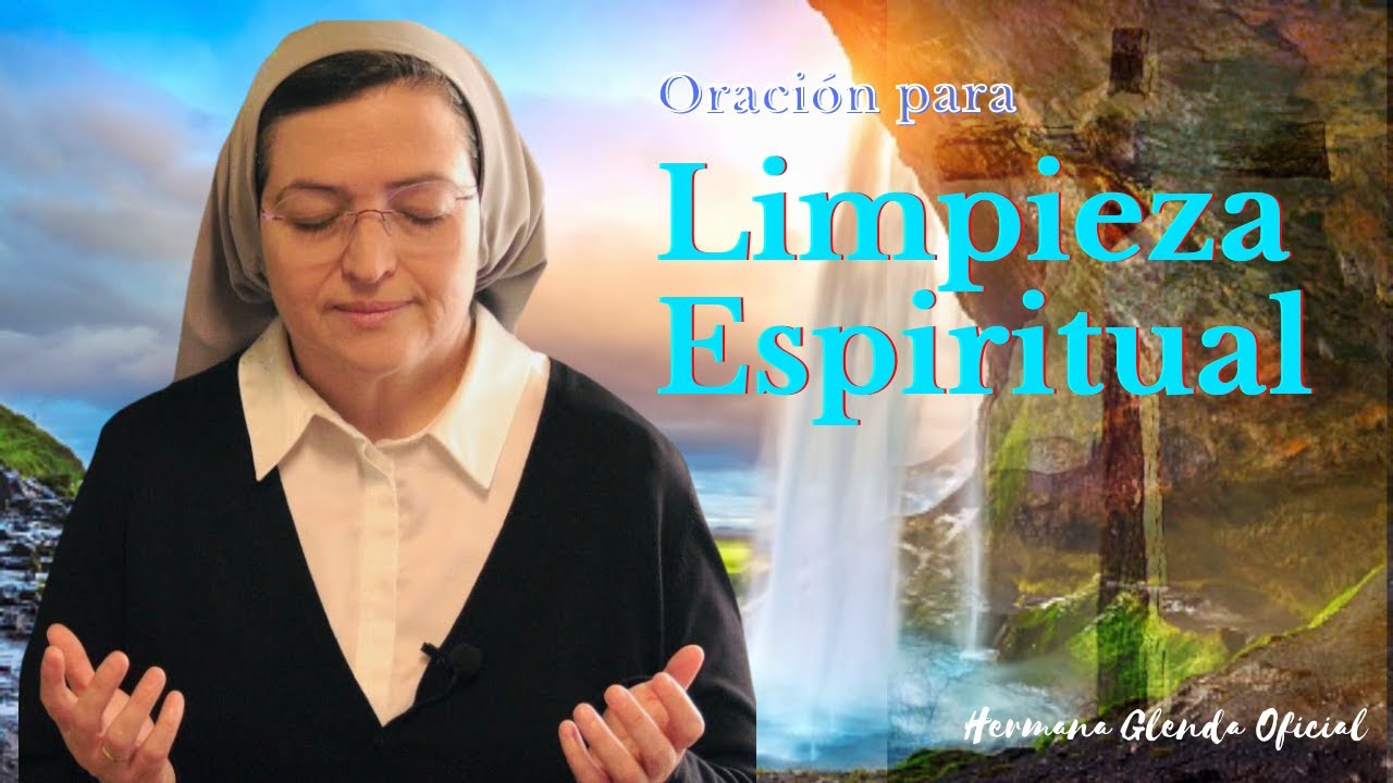ORACIÓN PARA LIMPIEZA ESPIRITUAL - HERMANA GLENDA OFICIAL