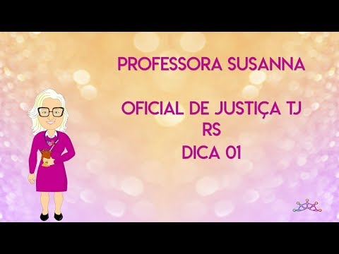 Professora Susanna - Dica 01 Concurso Oficial de Justiça do TJ RS