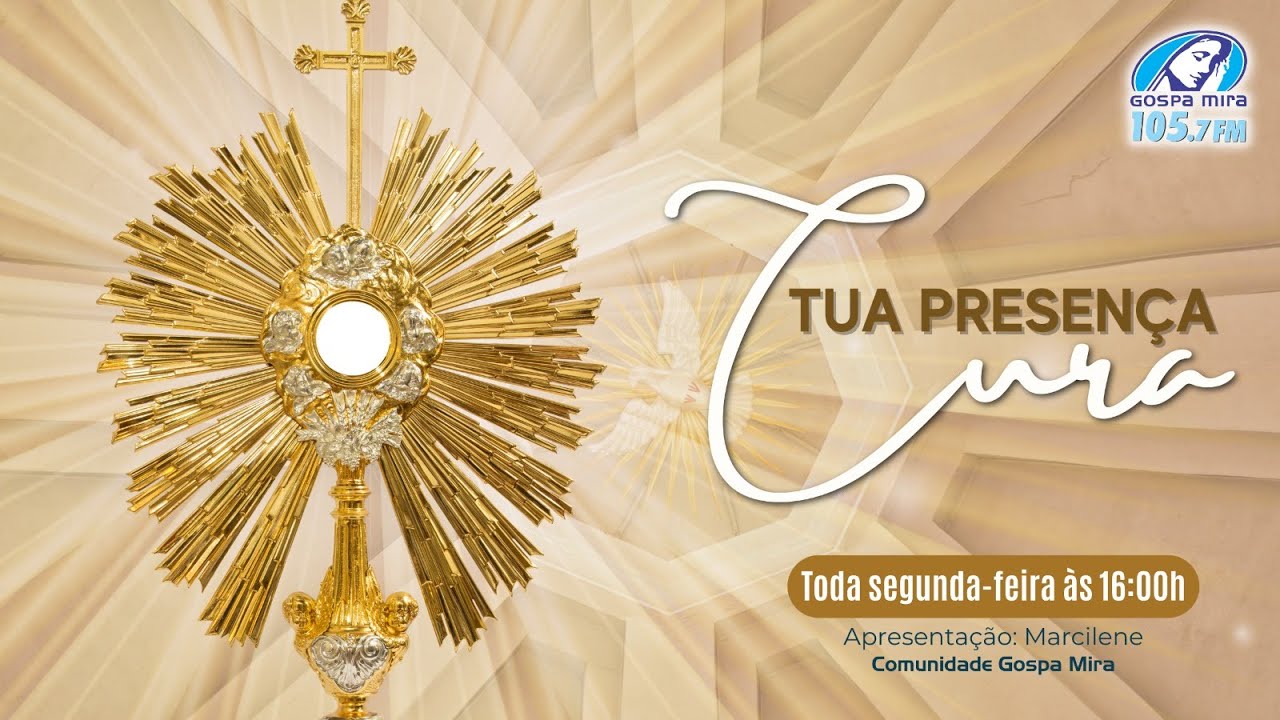 TUA PRESENÇA CURA / GOSPA MIRA 07/10/2024