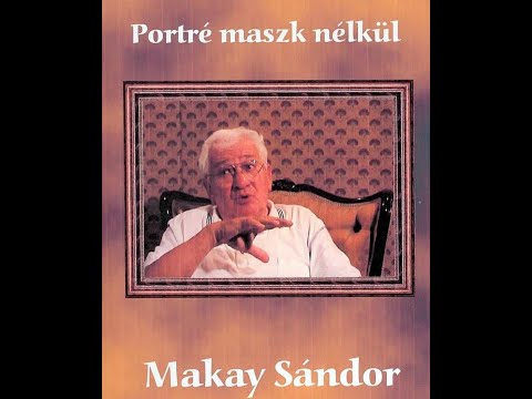 Portré maszk nélkül - Makay Sándor -1  rész