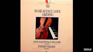 In Heavenly Love Abiding LP - Anne Williams, Cello &amp; ONUs Stephen Nielson, Piano (1985) [Full Album]