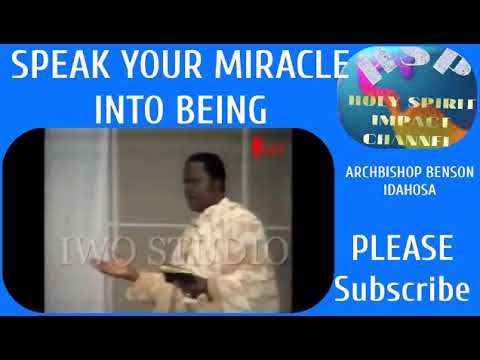 Speak your miracle into being, ARCHBISHOP BENSON IDAHOSA