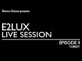 Electro Deluxe - E2lux Live Session Ep. II : Turkey