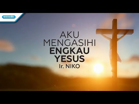 Aku Mengasihi Engkau Yesus - Ir. Niko (Official Lyric video)