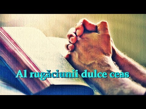 Al rugăciunii dulce ceas