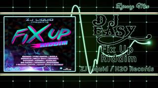 Fix Up Riddim  Promo mix {FEB 2015} (Zj Liquid  H20 Records)