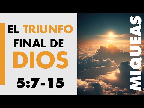 MIQUEAS 5:7 15 | EL TRIUNFO FINAL DE DIOS