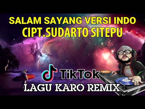 LAGU KARO SALAM SAYANG Versi INDONESIA Cipt SUDARTO SITEPU-RONI SIHITE (Ragan Remix)