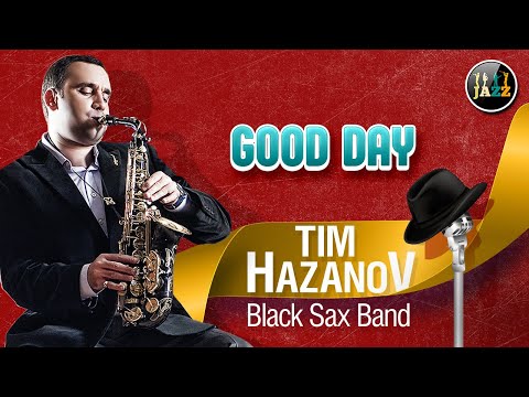 Tim Hazanov & Black Sax Band — Good Day