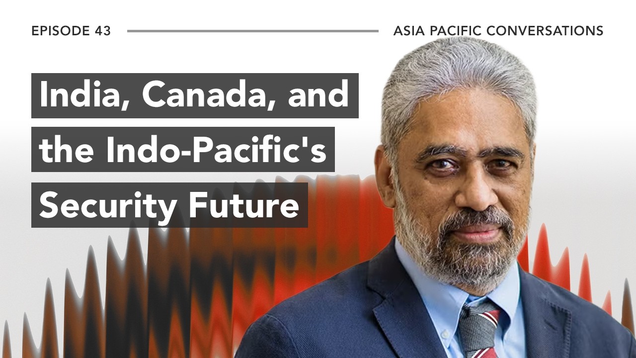 Asia Pacific Conversations: India, Canada, and the Indo-Pacific's Security Future