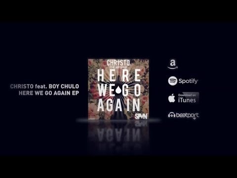 Christo  Ft. Boy Chulo - Here We Go Again  - (Original Mix)
