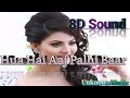 Hua Hai Aaj Pahli Baar 8D Sound Must Watch Sanam Re Pulkit S Urvashi R Yami Divya 8D