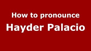 How to pronounce Hayder Palacio