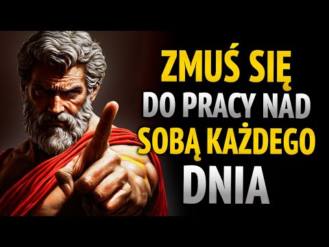 ZAANGAŻUJ SIĘ W CODZIENNĄ PRACĘ NAD SOBĄ I ZMIEŃ SWOJE ŻYCIE | 8 LEKCJI STOICYZMU