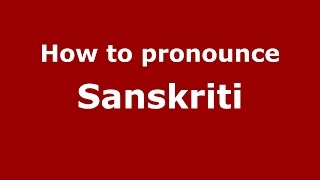 How to pronounce Sanskriti