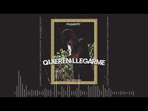 Quieren Llegarme - YoSoyFragmento