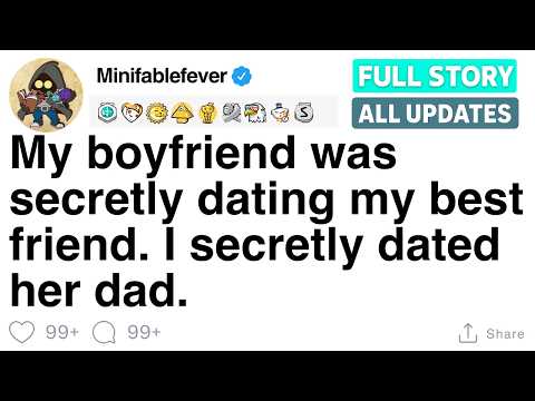 My boyfriend was secretly dating my best friend. I secretly dated her dad. [FULL STORY]
