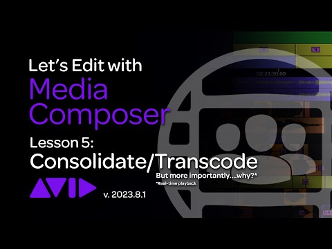 Let's Edit with Media Composer - Lesson 5 - Consolidate/Transcode