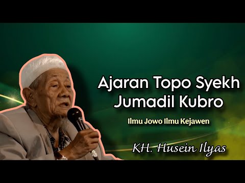 Ajaran Topo Syekh Jumadil Kubro - Ngaji KH. Husein Ilyas terbaru