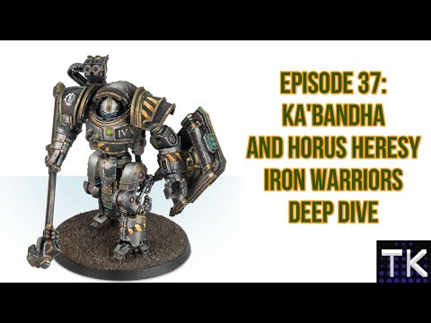 Episode 37: Ka’Bandha and Horus Heresy Iron Warriors Deep Dive