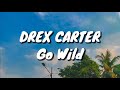 Drex Carter Go Wild Lyrics