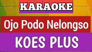 Download lagu KARAOKE OJO PODO NELONGSO KOES PLUS - NADA PRIA / COWOK mp3