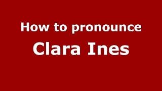 How to pronounce Clara Ines