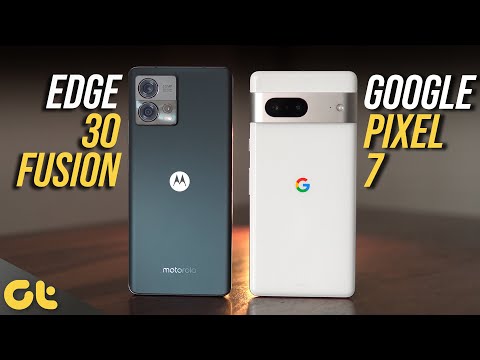 Google Pixel 7 vs Moto Edge 30 Fusion: The Better Pixel? | GTR