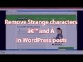 Remove Strange characters ’ and  in WordPress posts Remove Strange characters ’ and  in WordPress posts
