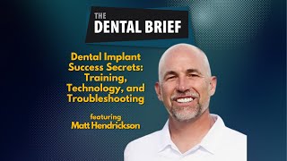 Dental Implant Success Secrets: Training, Technology, and Troubleshooting | Matt Hendrickson