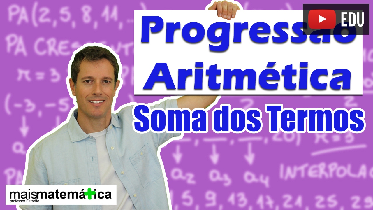 Progressão Aritmética PA: Soma dos Termos (aula 6 de 6)