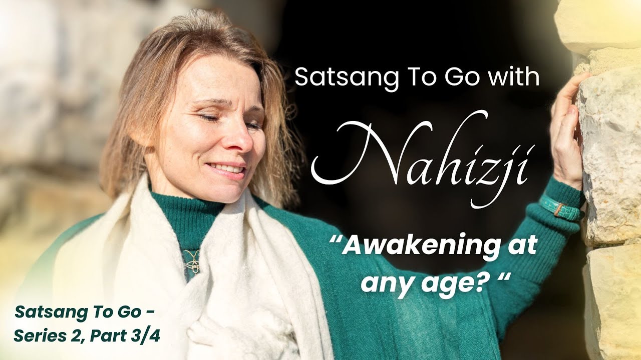 Awakening at any age? | Satsang to Go with Nahizji | Series 2 - Part 3/4