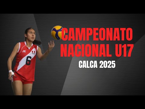 CAMPEONATO NACIONAL DE VOLEIBOL FEMENINO U17 | CALCA 2025
