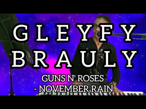 GLEYFY BRAULY CANTANDO: GUNS N' ROSES - NOVEMBER RAIN