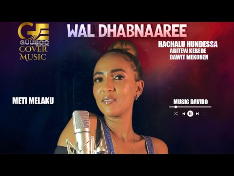 Meetii Malaakuu WAL DHABNAAREE new Oromo cover music video 2025