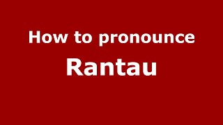 How to pronounce Rantau