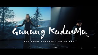 Download lagu GUNUNG KUDUSMU FT. PUTRI AYU - SUDIRMAN WORSHIP mp3 Download lagu GUNUNG KUDUSMU FT. PUTRI AYU - SUDIRMAN WORSHIP mp3