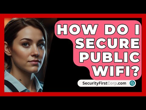 How Do I Secure Public Wifi? - SecurityFirstCorp.com