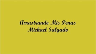 Arrastrando Mis Penas (Dragging My Heartaches) - Michael Salgado (Letra - Lyrics)