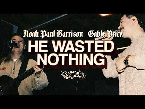 He Wasted Nothing - Noah Paul Harrison
