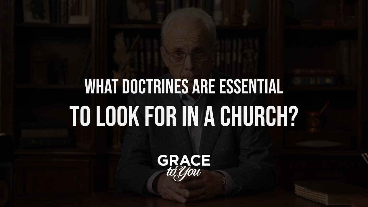 What essential doctrines should you look for in a church? | John MacArthur