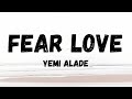 Yemi Alade - Fear Love (lyrics)