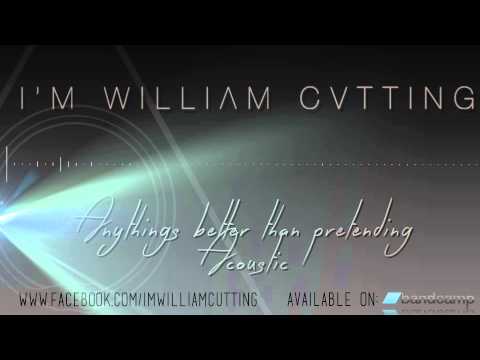 I'm William Cutting - Anythings Better Than Pretending (Acoustic)