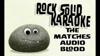 The Matches - Audio Blood (karaoke)