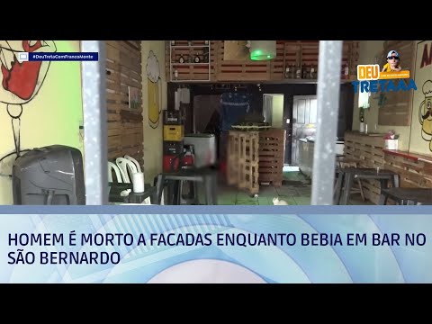 Homem é morto a facadas enquanto bebia em bar no São Bernardo | DEU TRETA