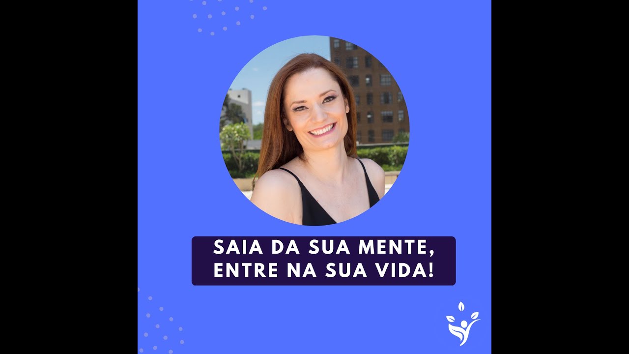 Saia da sua mente, entre na sua VIDA - Aula Gratuita